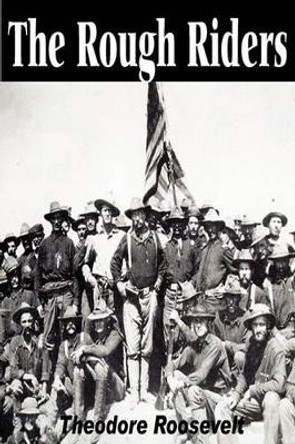 The Rough Riders by Theodore IV Roosevelt 9781935785637