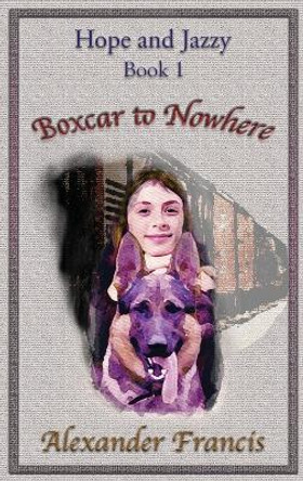 Boxcar to Nowhere by Alexander Francis 9781942420316