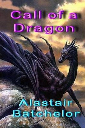 Call of a Dragon by Alastair Batchelor 9781495363443