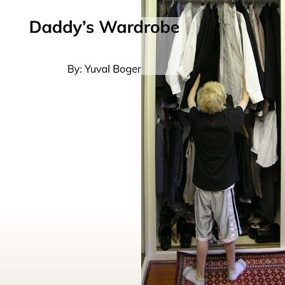 Daddy's Wardrobe by Yuval S Boger 9781936961320