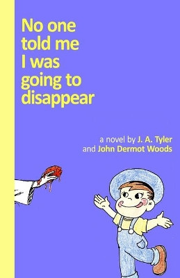 No One Told Me I Was Going to Disappear: (Black and White Edition) by J a Tyler 9781937543105