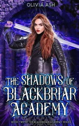 The Shadows of Blackbriar Academy: an academy fantasy romance adventure series by Olivia Ash 9781939997913