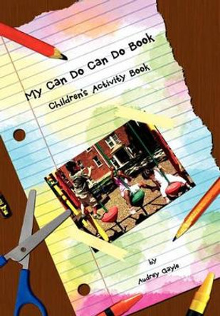 My Can Do Can Do Book: Children's Activity Book by Audrey Gayle 9781462874958