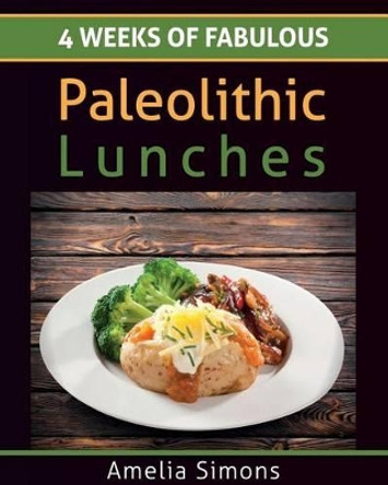 4 Weeks of Fabulous Paleolithic Lunches - LARGE PRINT by Amelia Simons 9781499554342