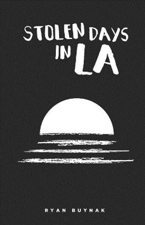 Stolen Days in La by Ryan Buynak 9781722726881