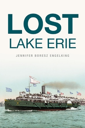 Lost Lake Erie by Jennifer Boresz Engelking 9781467153737