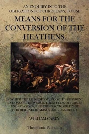 Means For The Conversion Of The Heathens by William Carey 9781770833142