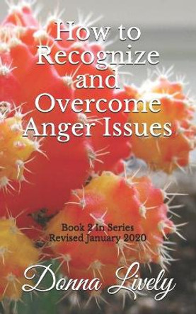 How to Recognize and Overcome Anger Issues by Donna Lively 9781500424473