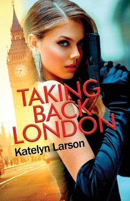 Taking Back London by Katelyn Larson 9781685374044