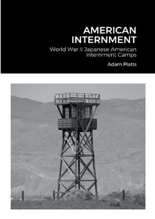 American Internment: World War II Japanese American Internment Camps by Adam Platts 9781458326829