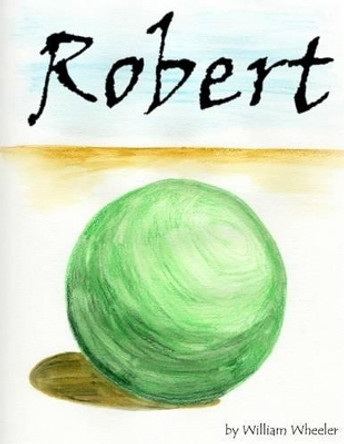 Robert by William C Wheeler 9781475202397