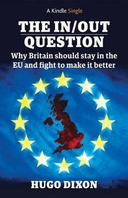 The In/Out Question: Why Britain Should Stay in the EU and Make it Better by Hugo Dixon 9781496146670