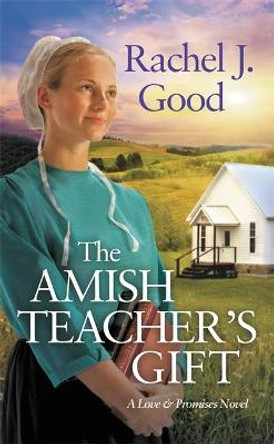 The Amish Teacher's Gift by Rachel J. Good