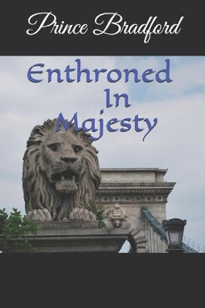 Enthroned In Majesty by Prince W Bradford 9781706444022