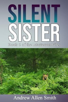 Silent Sister: Book 5 of the Masterson Files by Andrew Allen Smith 9781734096019
