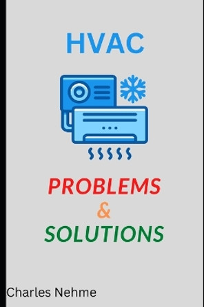 HVAC Problems & Solutions by Charles Nehme 9798363191404