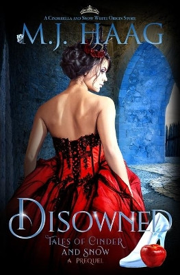 Disowned: A Cinderella and Snow White origin story by M J Haag 9781943051410