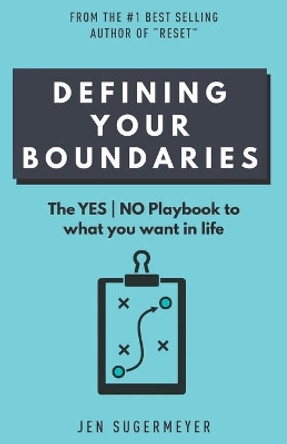 Defining Your Boundaries: The YES-NO playbook to what you want in life by Jen Sugermeyer 9781734306637