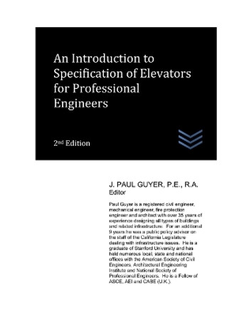 An Introduction to Specification of Elevators for Professional Engineers by J Paul Guyer 9798362638382
