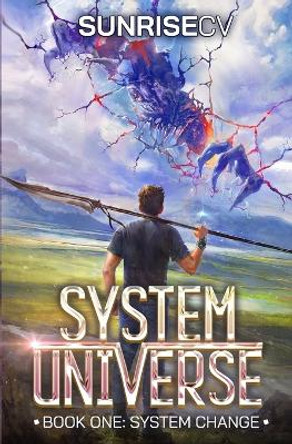 System Change: A LitRPG Adventure by Sunrisecv 9798363253683