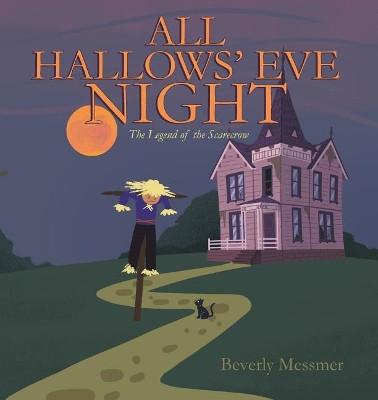 All Hallows' Eve Night: The Legend of the Scarecrow by Beverly Messmer 9781642143768