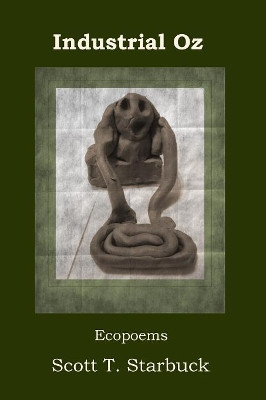 Industrial Oz: Ecopoems by Scott T Starbuck 9781942515166