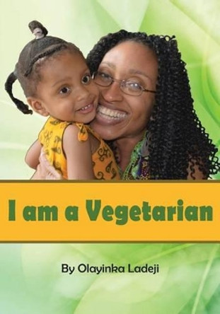 I am a Vegetarian by Olayinka Ladeji 9781502562128