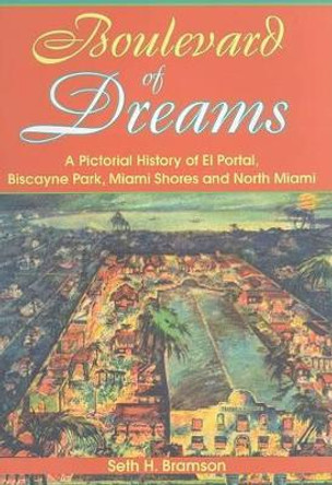 Boulevard of Dreams: A Pictorial History of El Portal, Biscayne Park, Miami Shores and North Miami by Seth H Bramson 9781596292741