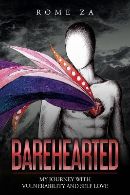 Barehearted: My Journey With Vulnerability And Self-Love by Rome Za 9781734366402