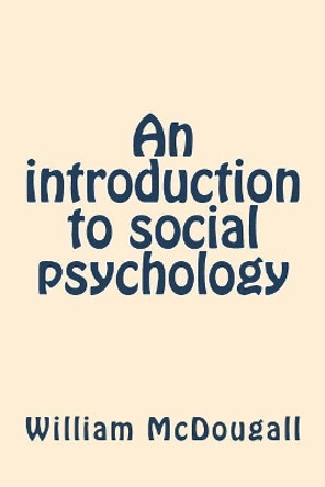 An Introduction to Social Psychology by William McDougall 9781722032647