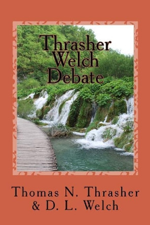 Thrasher-Welch Debate by D L Welch 9781726186322