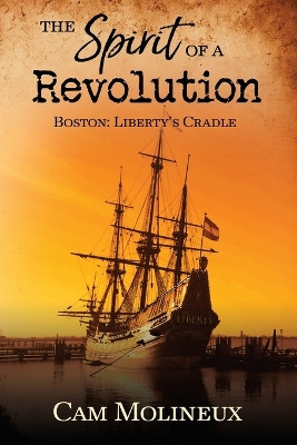 The Spirit of a Revolution: Boston: Liberty's Cradle by Cam Molineux 9781646453863