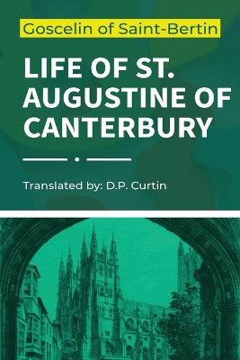 Life of St. Augustine of Canterbury by Goscelin of Saint-Bertin 9798868917165