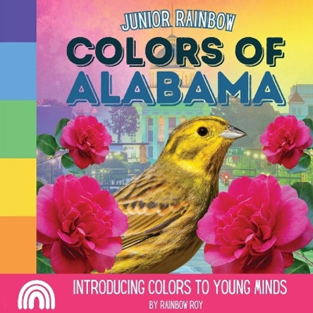 Junior Rainbow, Colors of Alabama: Introducing Colors to Young Minds by Rainbow Roy 9798869052841