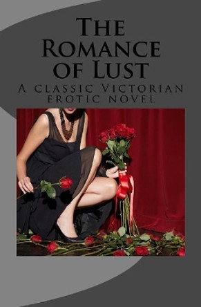 The Romance of Lust: A Classic Victorian Erotic Novel by Anonymous Victorian 9781720557463