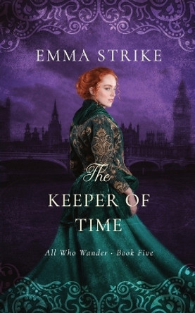 The Keeper of Time: All Who Wander Book 5 by Emma Strike 9798377006800