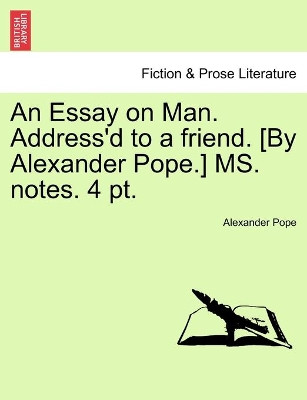 An Essay on Man. Address'd to a friend. [By Alexander Pope.] MS. notes. 4 pt. by Alexander Pope 9781241172077