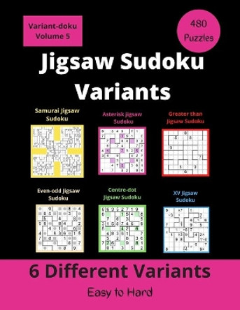 6 Different Jigsaw Sudoku Variants: irregular Sudoku puzzles for adults (easy to hard) by Somatomint 9798652207458