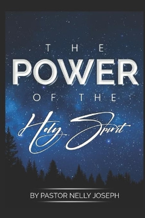 The Power of the Holy Spirit by Pastor Nelly Joseph 9781722906993