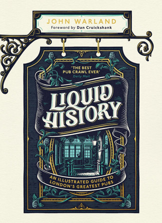 Liquid History: An Illustrated Guide to London's Greatest Pubs by John Warland