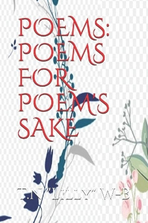 Poems: Poems for Poem's Sake by T N Lilly W-B 9798653623707