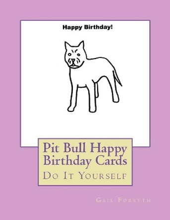 Pit Bull Happy Birthday Cards: Do It Yourself by Gail Forsyth 9781722704285