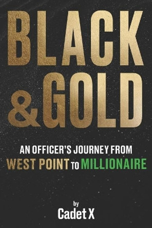 Black & Gold: An Officer's Journey from West Point to Millionaire by Cadet X 9781735346830