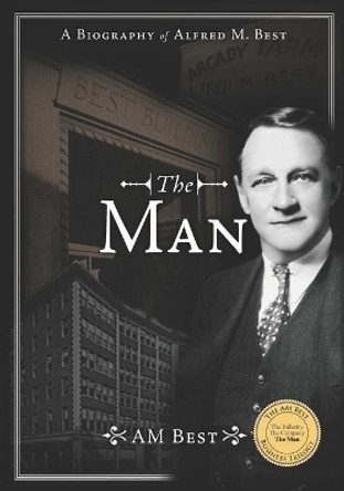 The Man - A Biography of Alfred M. Best by Arthur Snyder 9798656676656