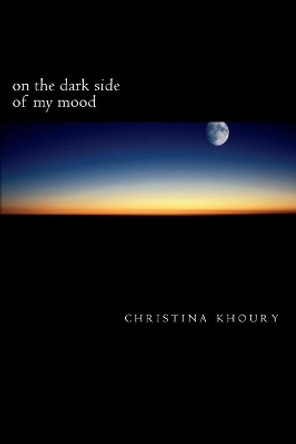 on the dark side of my mood by Christina Khoury 9781544204604