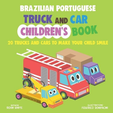 Brazilian Portuguese Truck and Car Children's Book: 20 Trucks and Cars to Make Your Child Smile by Roan White 9781721641475