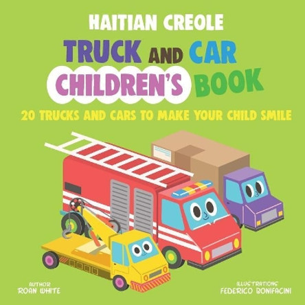 Haitian Creole Truck and Car Children's Book: 20 Trucks and Cars to Make Your Child Smile by Roan White 9781721642960