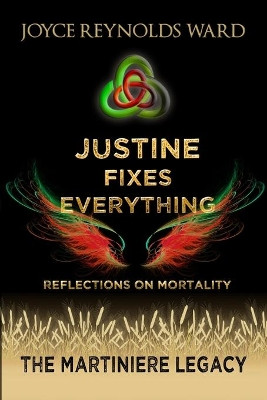 Justine Fixes Everything: Reflections on Mortality by Joyce Reynolds-Ward 9781737377818