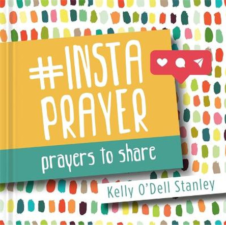 InstaPrayer: Prayers to Share by Kelly O'Dell Stanley