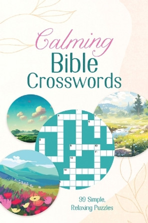 Calming Bible Crosswords: 99 Simple, Relaxing Puzzles by Compiled by Barbour Staff 9781636098593